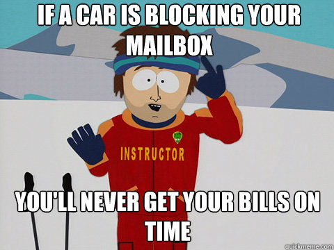 If a car is blocking your mailbox You'll never get your bills on time - If a car is blocking your mailbox You'll never get your bills on time  mcbadtime