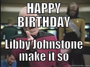 HAPPY BIRTHDAY LIBBY JOHNSTONE MAKE IT SO Annoyed Picard