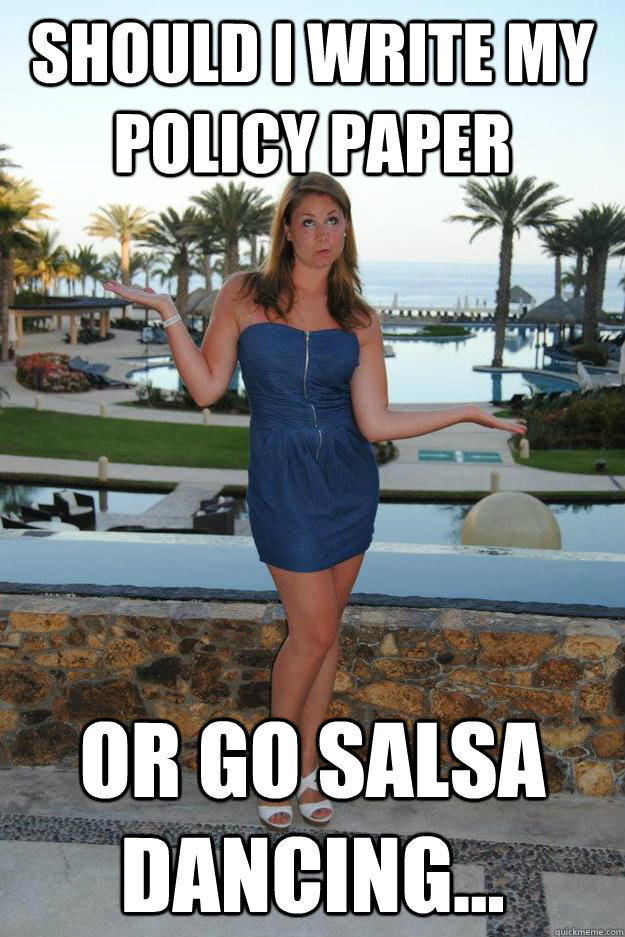 should i write my policy paper or go salsa dancing... - should i write my policy paper or go salsa dancing...  dilemma gabs