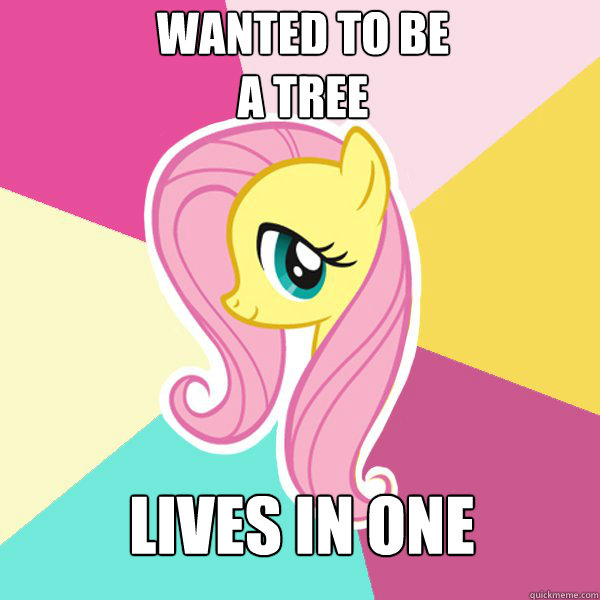 wanted to be 
a tree lives in one - wanted to be 
a tree lives in one  Fluttershy