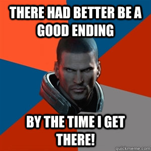 There had better be a good ending by the time I get there! - There had better be a good ending by the time I get there!  Misc