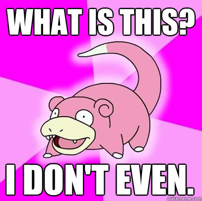 What is this? I don't even.  Slowpoke