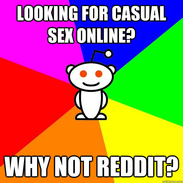 Looking for casual sex online? Why not Reddit? - Looking for casual sex online? Why not Reddit?  Reddit Alien