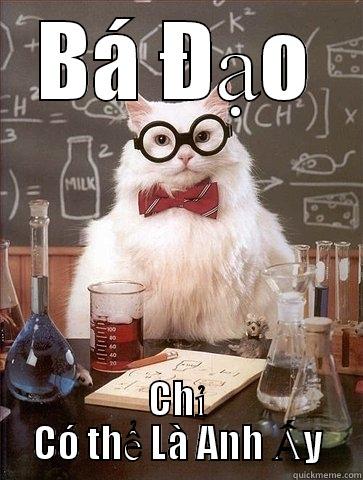 BÁ ĐẠO CHỈ CÓ THỂ LÀ ANH ẤY Chemistry Cat