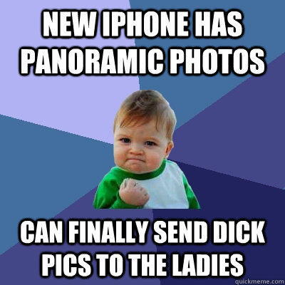 new iphone has panoramic photos can finally send dick pics to the ladies  Success Kid