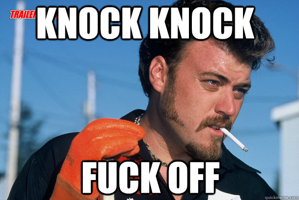 Knock knock Fuck off  Ricky Trailer Park Boys