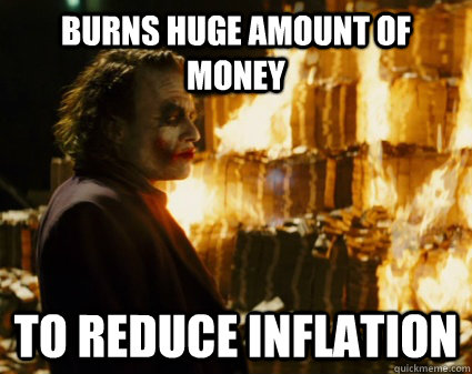 Burns huge amount of money to reduce inflation - Burns huge amount of money to reduce inflation  Good Guy Joker