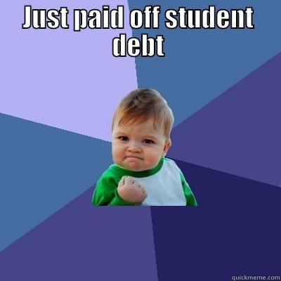 JUST PAID OFF STUDENT DEBT                                     Success Kid