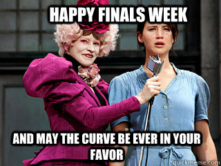 Happy Finals Week And may the curve be ever in your favor  Hunger Games