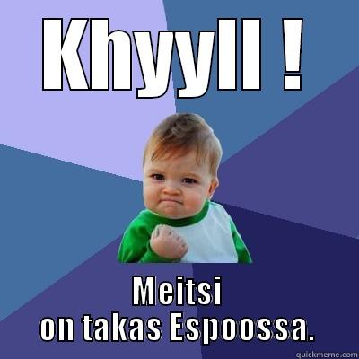 KHYYLL ! MEITSI ON TAKAS ESPOOSSA. Success Kid