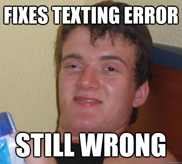 Fixes texting error still wrong  10 Guy