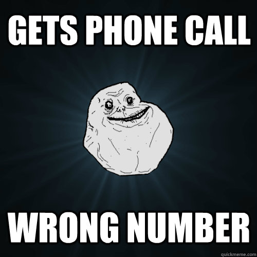 gets phone call Wrong number  Forever Alone