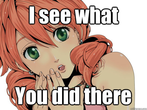 I see what  You did there - I see what  You did there  Vanille meme
