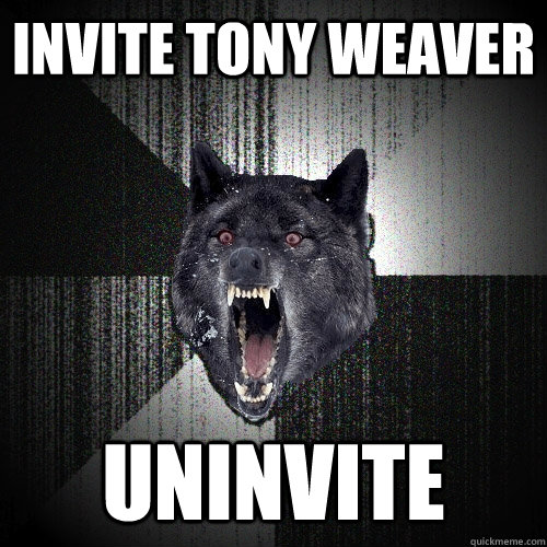 Invite Tony Weaver Uninvite  Insanity Wolf