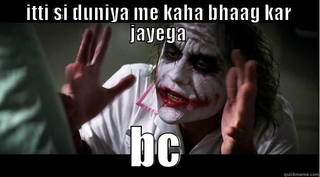 ITTI SI DUNIYA ME KAHA BHAAG KAR JAYEGA BC Joker Mind Loss