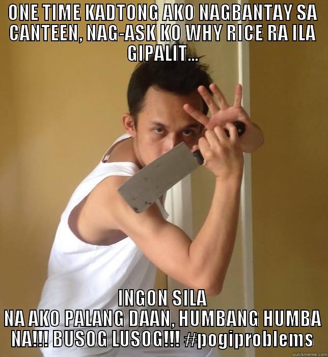 ONE TIME KADTONG AKO NAGBANTAY SA CANTEEN, NAG-ASK KO WHY RICE RA ILA GIPALIT... INGON SILA NA AKO PALANG DAAN, HUMBANG HUMBA NA!!! BUSOG LUSOG!!! #POGIPROBLEMS Misc