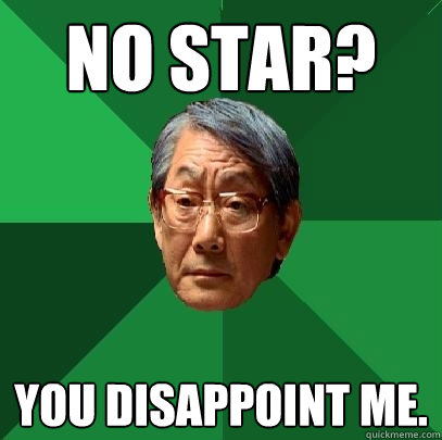 No Star? You disappoint me.  High Expectations Asian Father