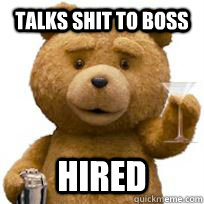 Talks shit to boss hired  