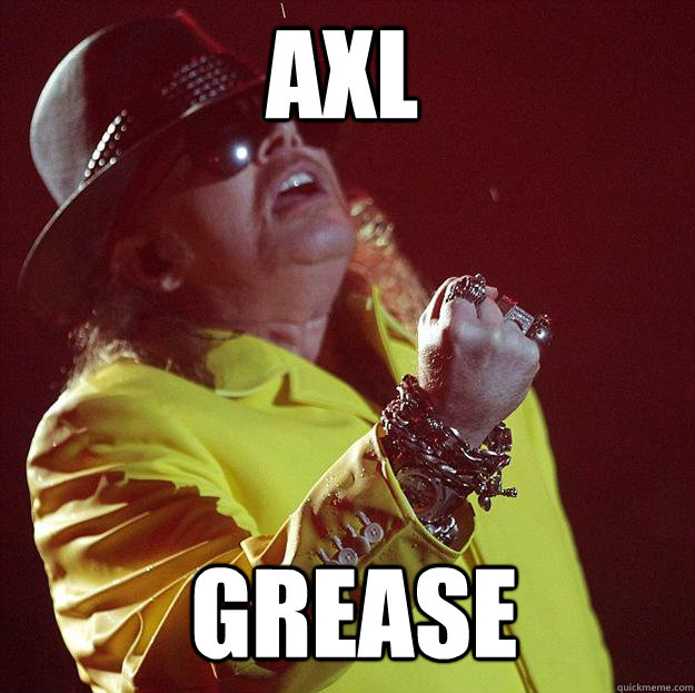 Axl Grease  Fat Axl