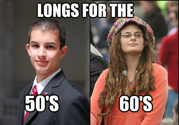 longs for the 50's 60's  College Liberal Vs College Conservative