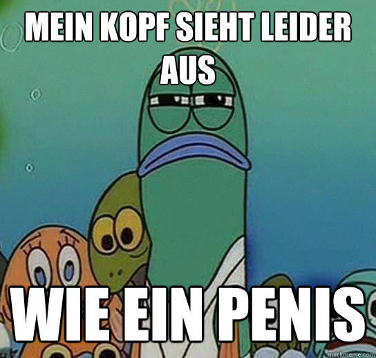 Mein Kopf sieht leider aus WIE EIN PENIS  Serious fish SpongeBob