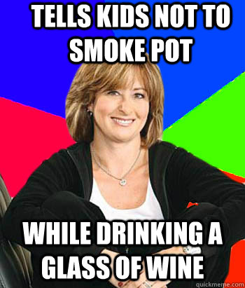 Tells kids not to smoke pot while drinking a glass of wine  Sheltering Suburban Mom