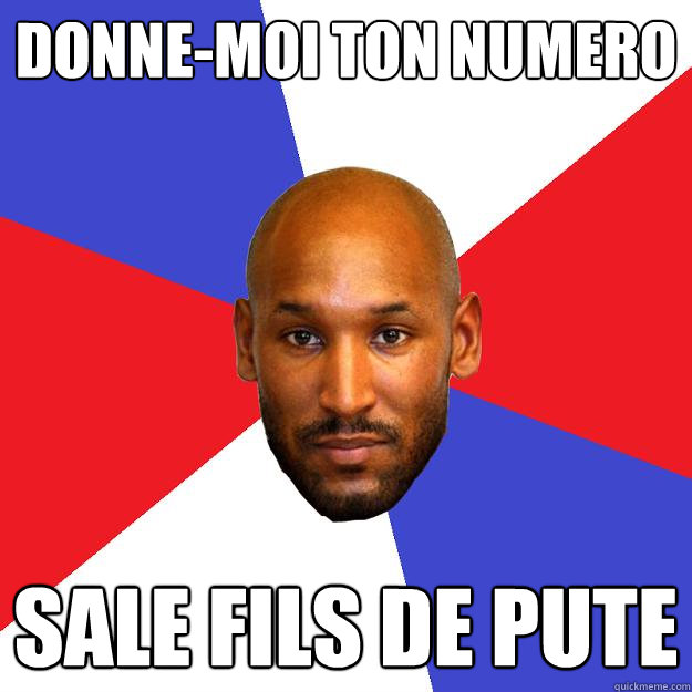 Donne-moi ton numero sale fils de pute - Donne-moi ton numero sale fils de pute  Anelka