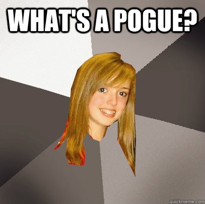 What's a Pogue?   Musically Oblivious 8th Grader