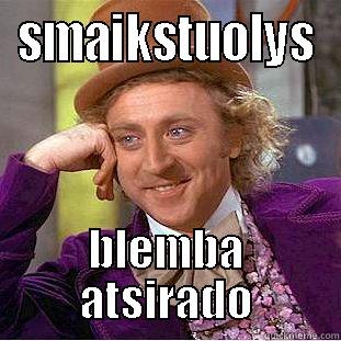 SMAIKSTUOLYS BLEMBA ATSIRADO Condescending Wonka