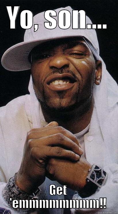 YO, SON.... GET 'EMMMMMMMM!! Misc