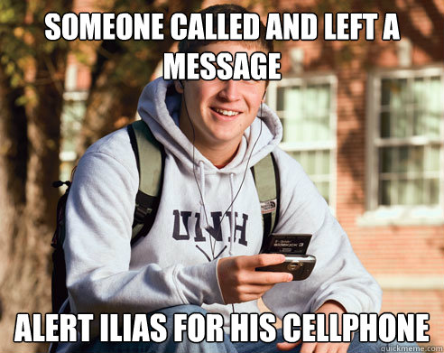 someone called and left a message alert ilias for his cellphone  College Freshman
