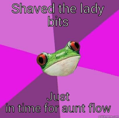 Bad timing - SHAVED THE LADY BITS JUST IN TIME FOR AUNT FLOW Foul Bachelorette Frog