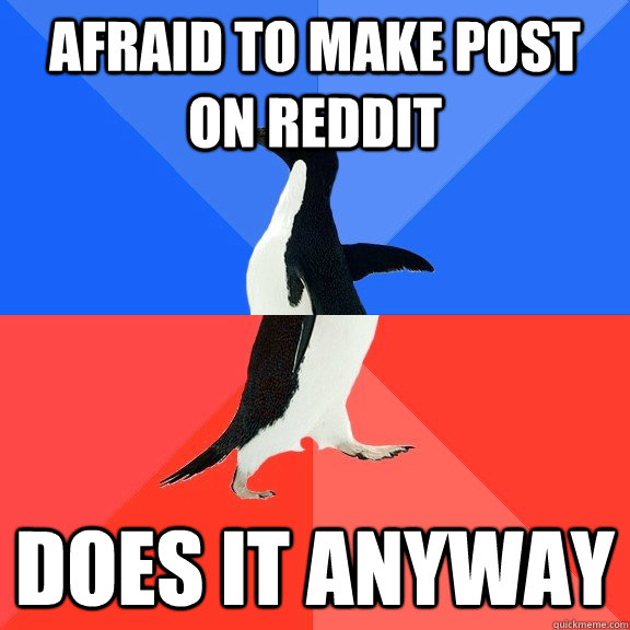 afraid to make post on reddit does it anyway  Socially Awkward Awesome Penguin
