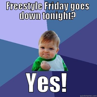 FREESTYLE FRIDAY GOES DOWN TONIGHT? YES! Success Kid