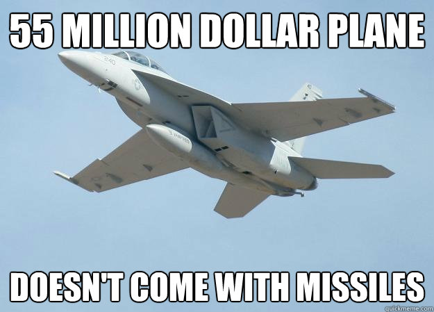 55 MILLION DOLLAR PLANE Doesn't Come with Missiles - 55 MILLION DOLLAR PLANE Doesn't Come with Missiles  Scumbag Superhornet