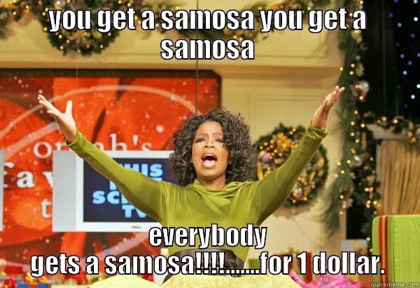 YOU GET A SAMOSA YOU GET A SAMOSA EVERYBODY GETS A SAMOSA!!!!.......FOR 1 DOLLAR. Misc