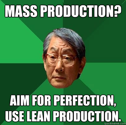 Mass Production? Aim for perfection, use Lean production. - Mass Production? Aim for perfection, use Lean production.  High Expectations Asian Father