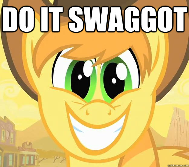 Do it swaggot - Do it swaggot  Do it faggot