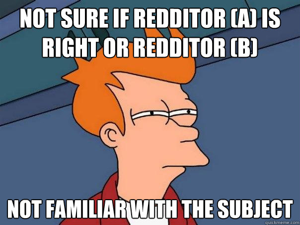 Not sure if redditor (A) is right or redditor (b) Not familiar with the subject  Futurama Fry