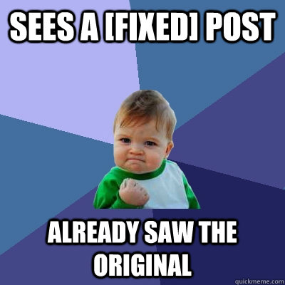 sees a [fixed] post already saw the original  Success Kid
