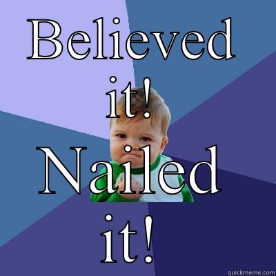 BELIEVED IT! NAILED IT! Success Kid