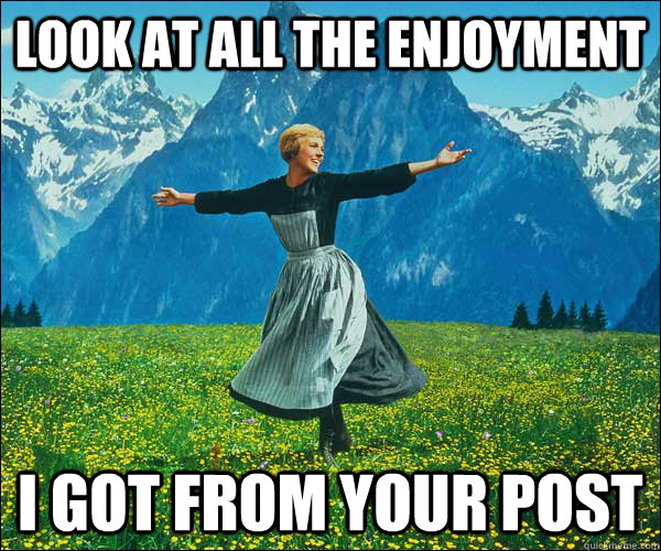 Look at all the enjoyment i got from your post  Look At All The Fucks I Give