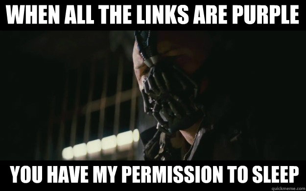 When all the links are purple you have my permission to sleep - When all the links are purple you have my permission to sleep  Badass Bane