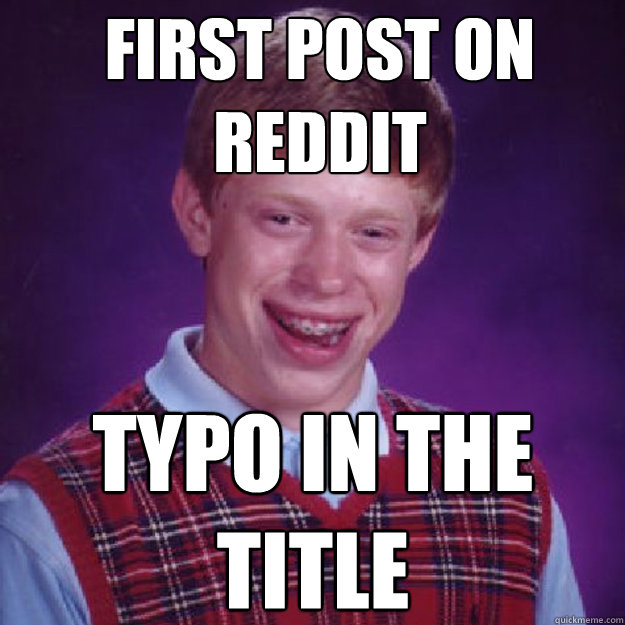 First post on reddit Typo in the title  