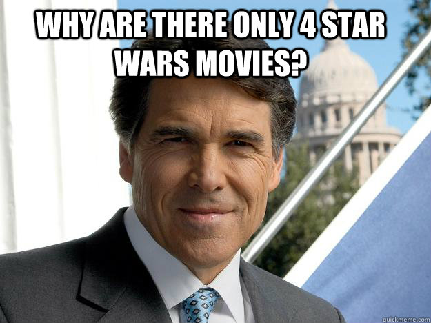 Why are there only 4 star wars movies?   Rick perry