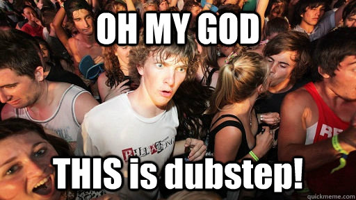 OH MY GOD THIS is dubstep!  Sudden Clarity Clarence