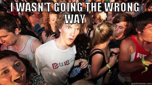 I WASN'T GOING THE WRONG WAY  Sudden Clarity Clarence
