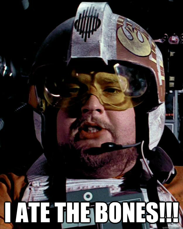  I ATE THE BONES!!! -  I ATE THE BONES!!!  Porkins