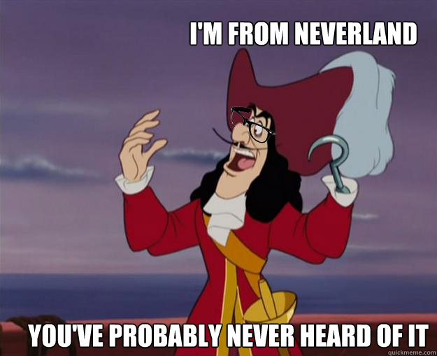 I'm from Neverland You've probably never heard of it - I'm from Neverland You've probably never heard of it  Hipster Captain Hook