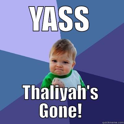 YASS THALIYAH'S GONE! Success Kid